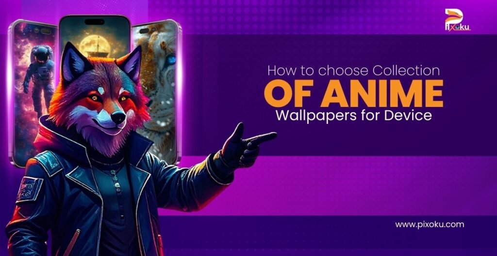 How to choose Collection of Anime Wallpapers for Device?