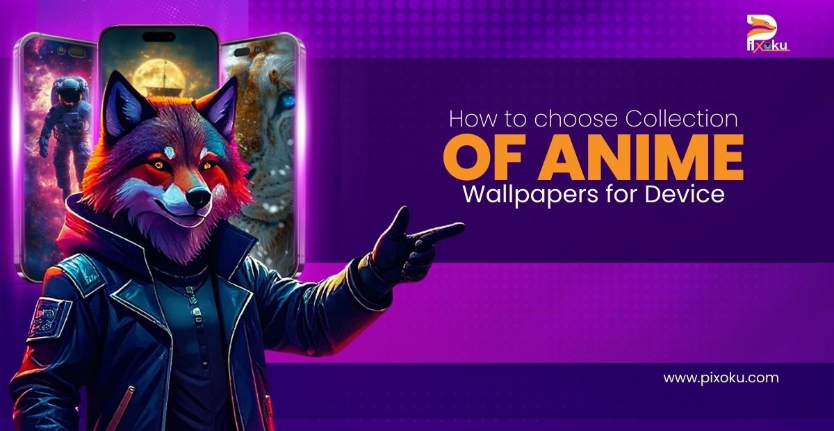 How to choose Collection of Anime Wallpapers for Device?